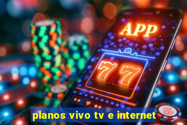 planos vivo tv e internet